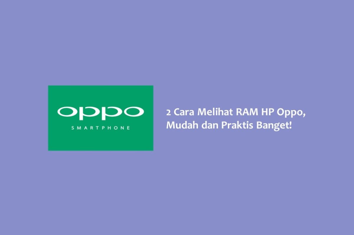 2 Cara Melihat RAM HP Oppo Mudah Dan Praktis Banget Hallo GSM