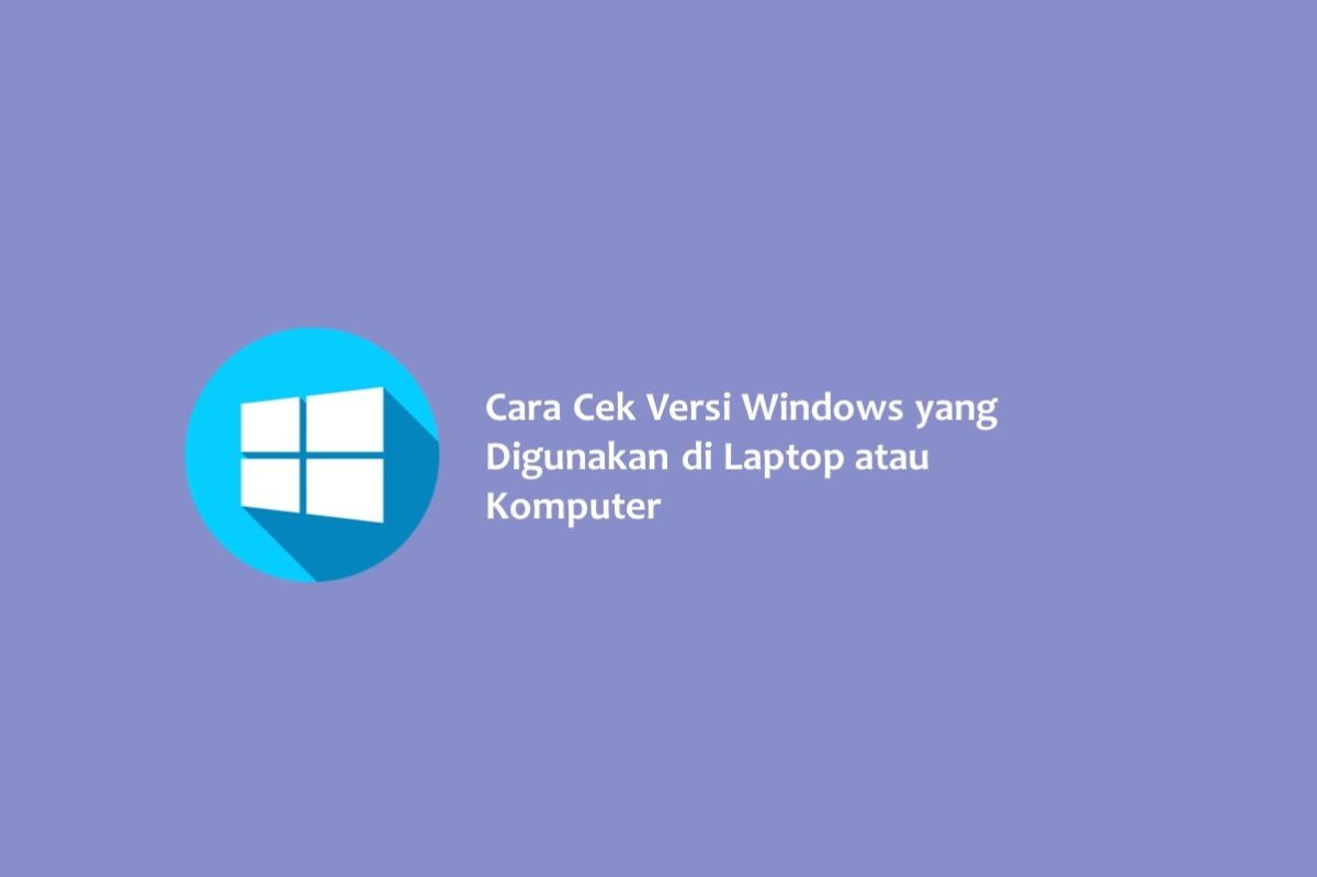 Cara Cek Versi Windows Yang Digunakan Di Laptop Atau Komputer - Hallo GSM