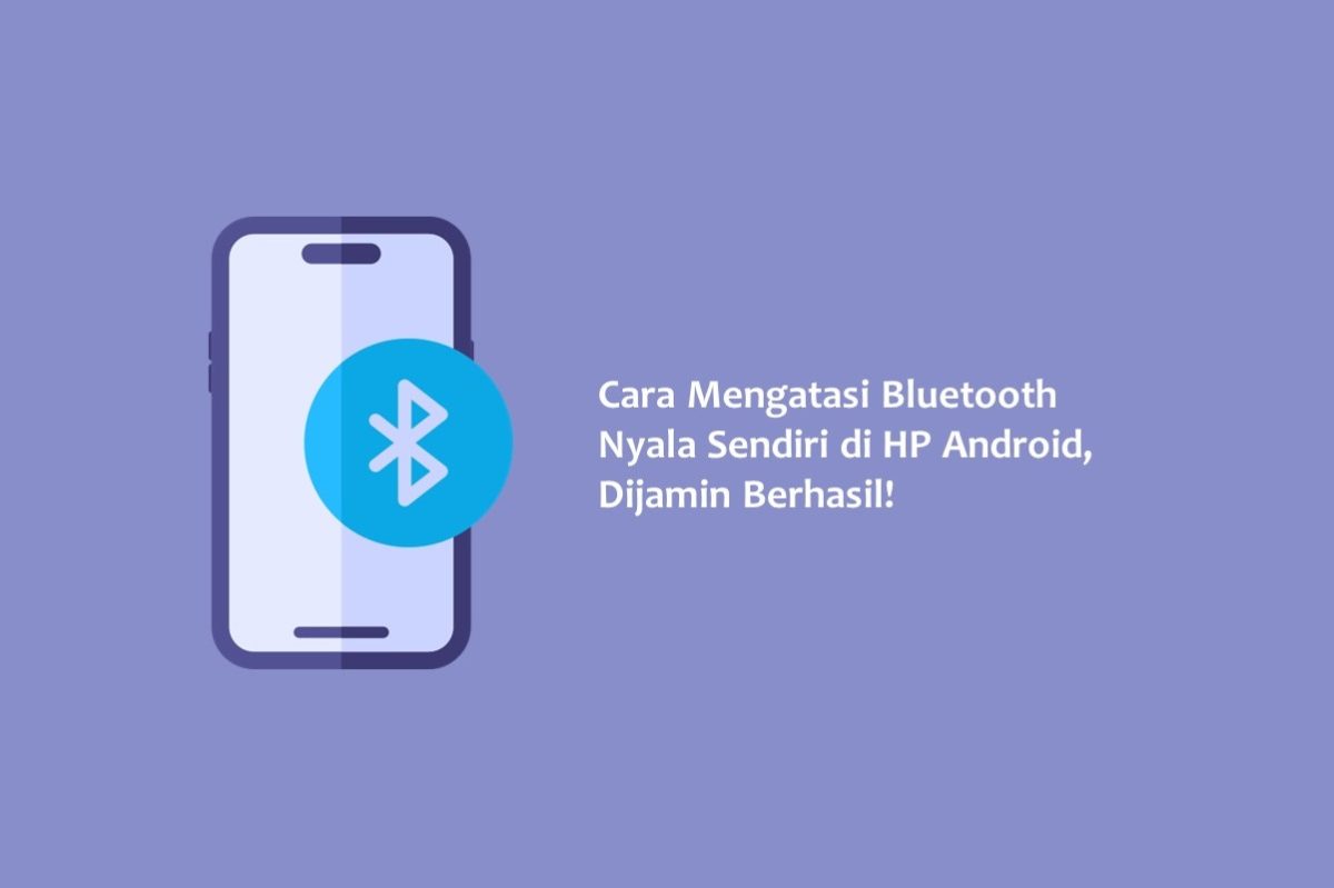 Cara Mengatasi Bluetooth Nyala Sendiri Di Hp Android Dijamin Berhasil Hallo Gsm