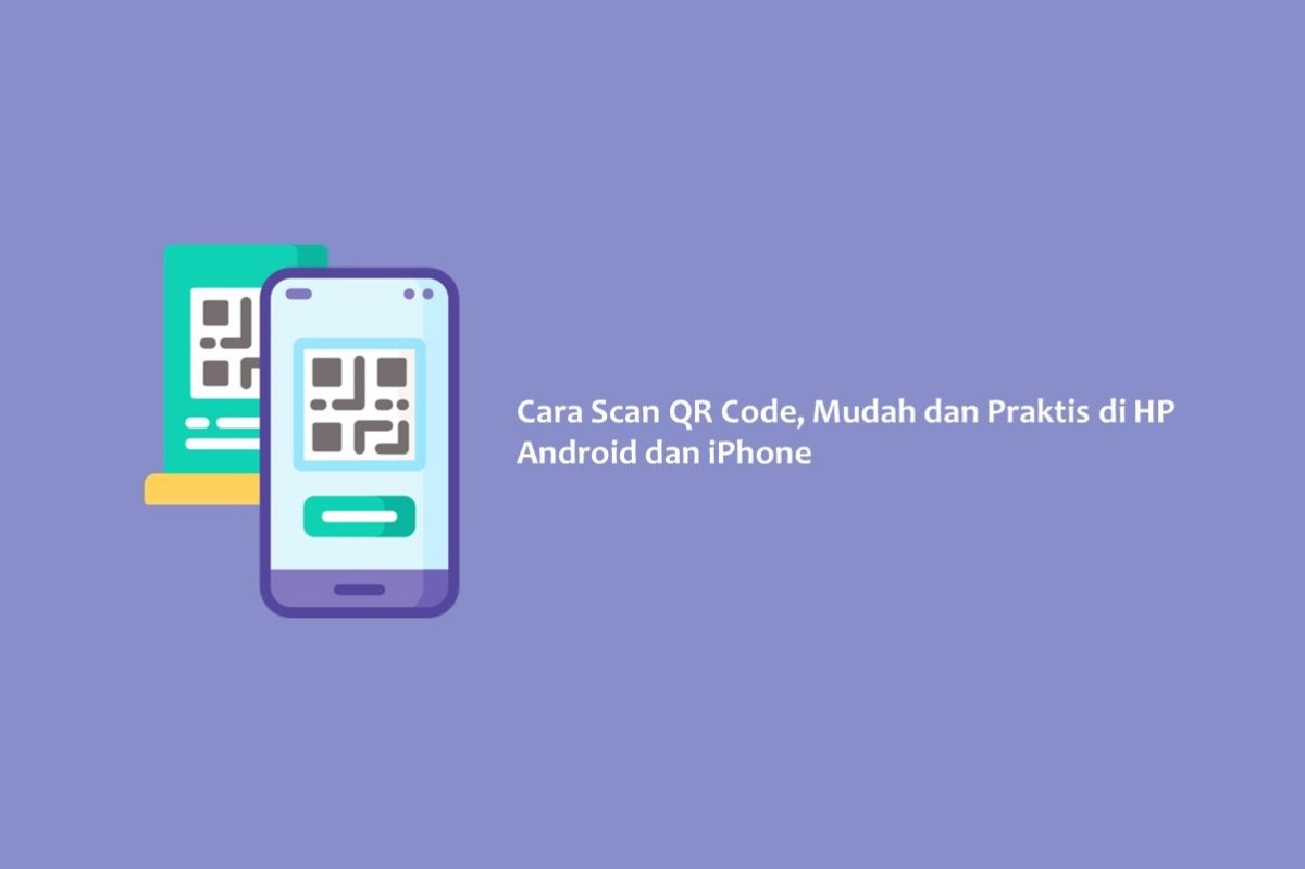 Cara Scan QR Code, Mudah Dan Praktis Di HP Android Dan IPhone - Hallo GSM