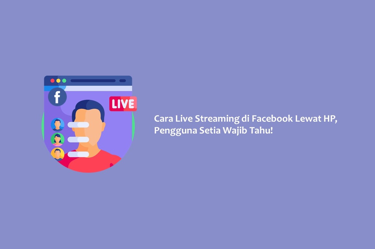 Cara Live Streaming Di Facebook Lewat HP, Pengguna Setia Wajib Tahu ...