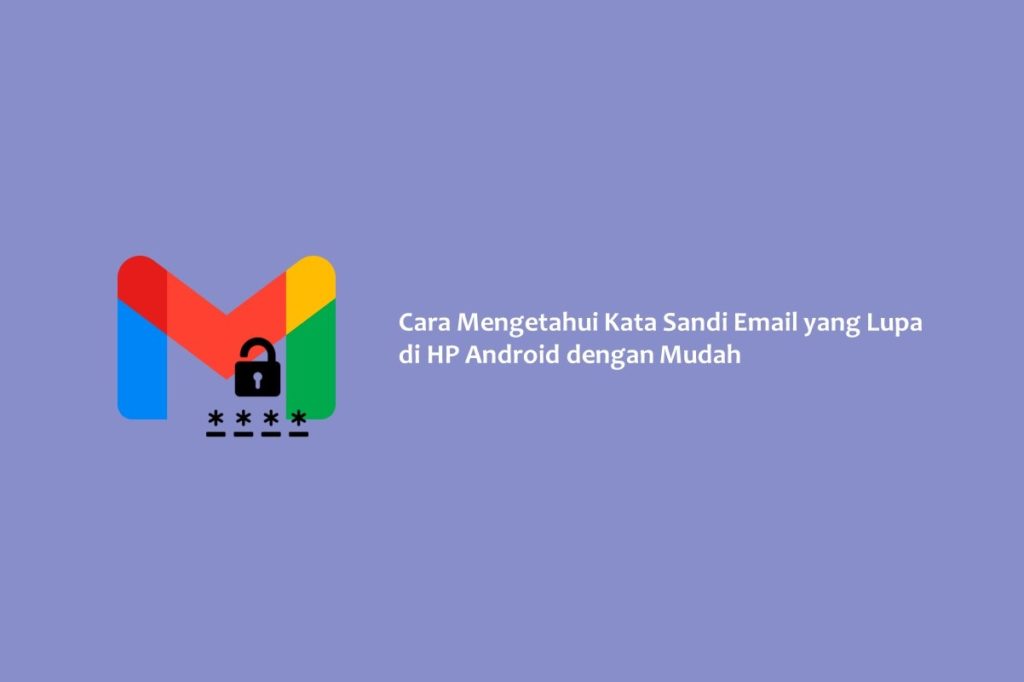 Cara Mengetahui Kata Sandi Email Yang Lupa Di HP Android Dengan Mudah ...