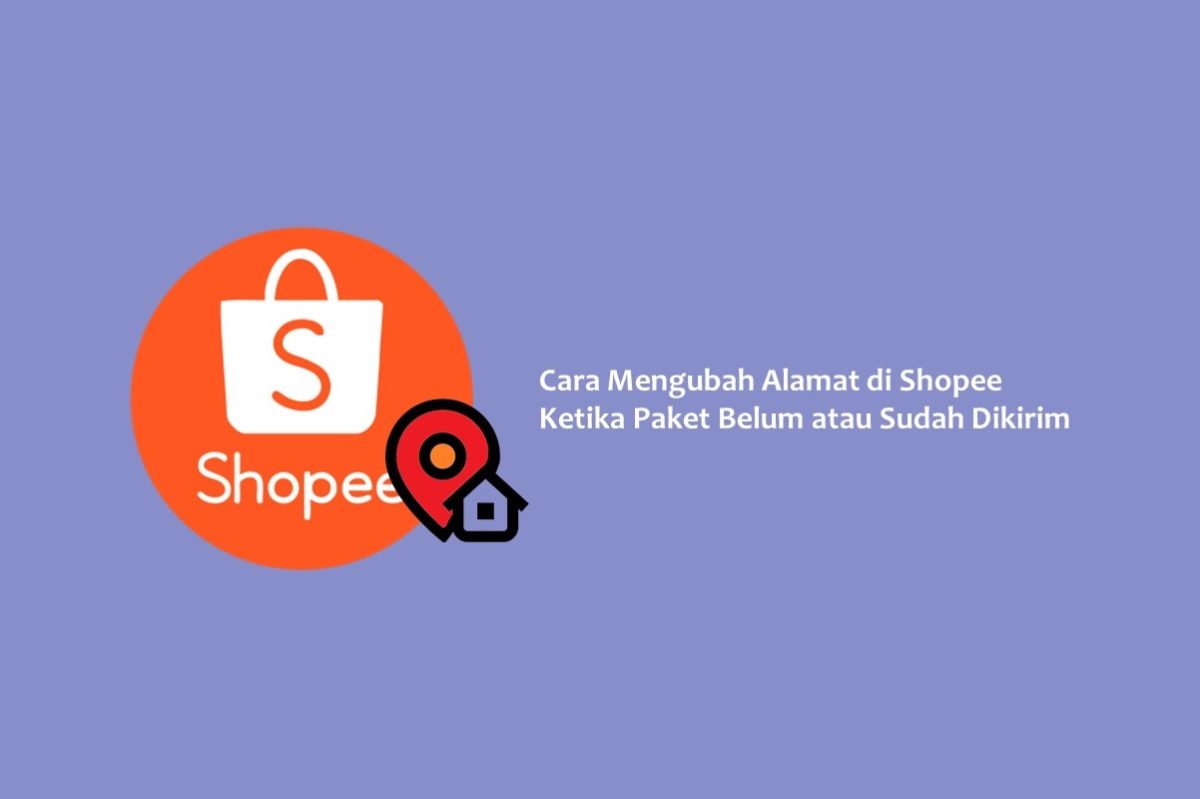 Cara Mengubah Alamat Di Shopee Ketika Paket Belum Atau Sudah Dikirim ...