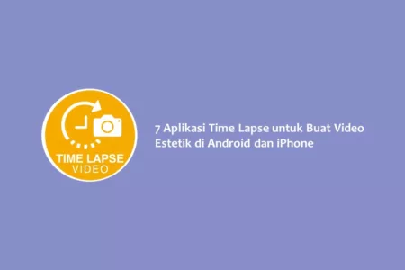 7 Aplikasi Time Lapse untuk Buat Video Estetik di Android dan iPhone