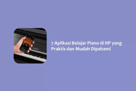 7 Aplikasi Belajar Piano di HP yang Praktis dan Mudah Dipahami