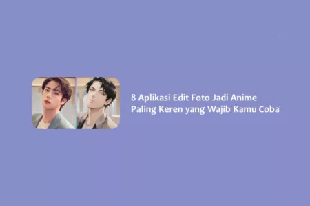 8 Aplikasi Edit Foto Jadi Anime Paling Keren yang Wajib Kamu Coba