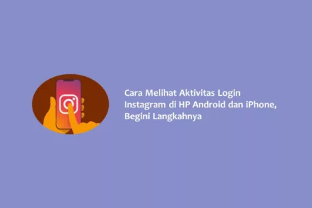 Cara Melihat Aktivitas Login Instagram di HP Android dan iPhone, Begini Langkahnya